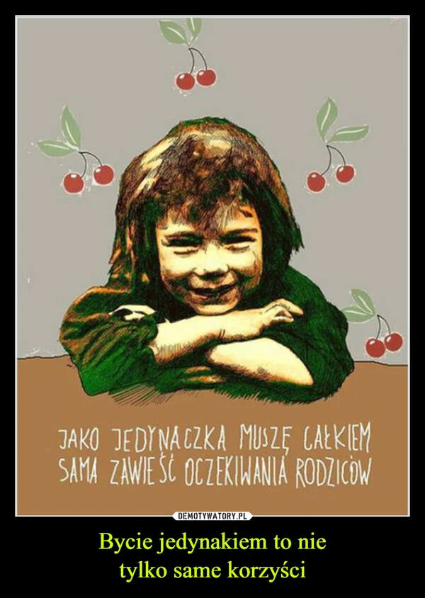 
    Bycie jedynakiem to nie tylko same korzyści