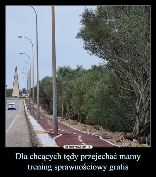 
    Dla chcących tędy przejechać mamy trening sprawnościowy gratis