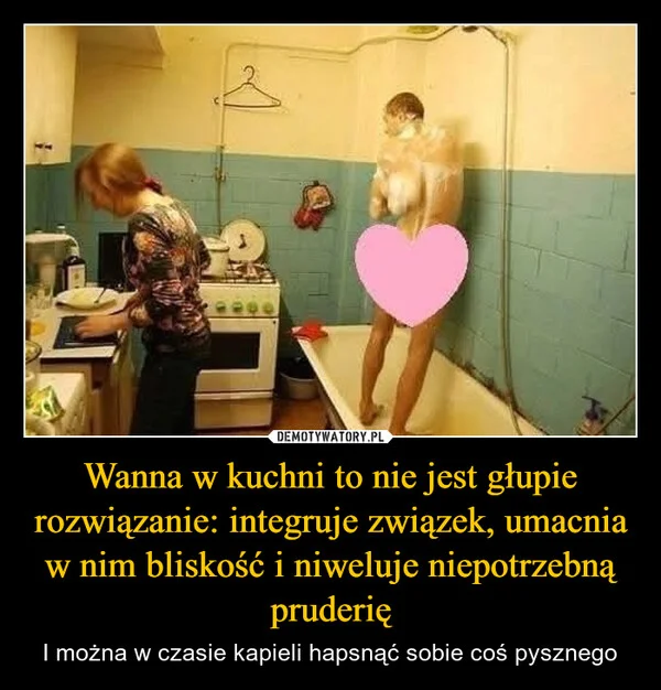 
    Wanna w kuchni to nie jest głupie rozwiązanie: integruje związek, umacnia w nim bliskość i niweluje niepotrzebną pruderię