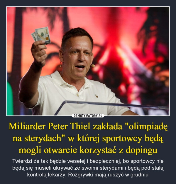 
    Miliarder Peter Thiel zakłada "olimpiadę na sterydach" w której sportowcy będą mogli otwarcie korzystać z dopingu