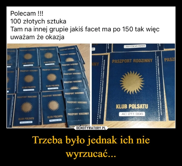 
    Trzeba było jednak ich nie wyrzucać...