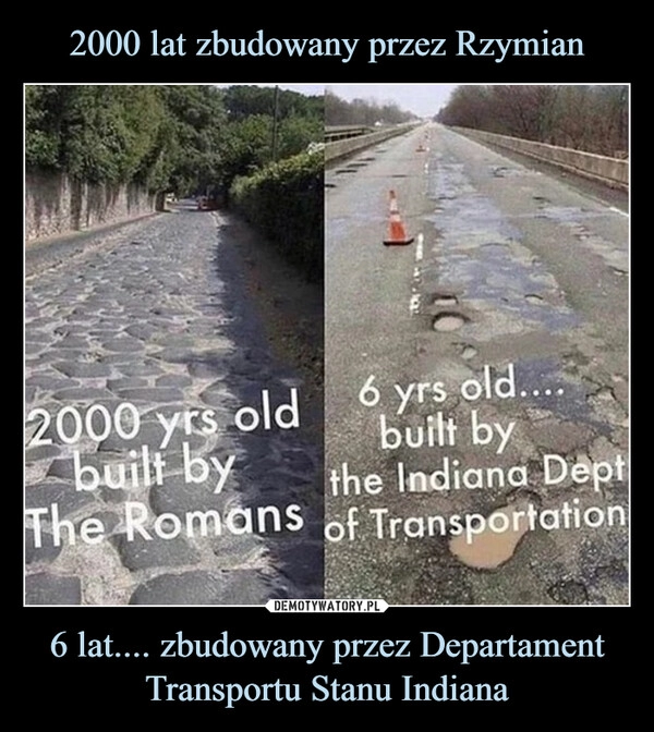 
    2000 lat zbudowany przez Rzymian 6 lat.... zbudowany przez Departament Transportu Stanu Indiana