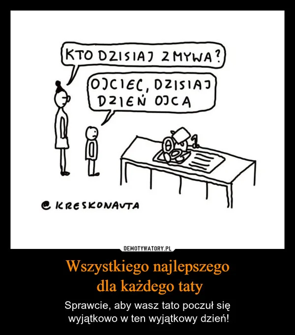 
    Wszystkiego najlepszego dla każdego taty