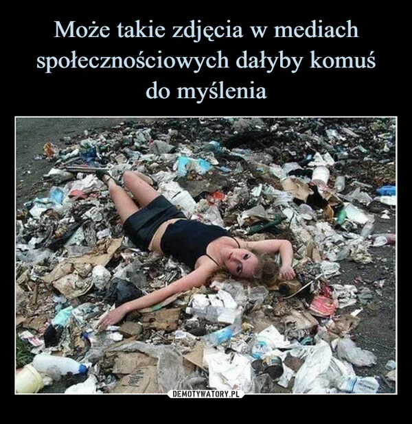 
    Może takie zdjęcia w mediach społecznościowych dałyby komuś do myślenia