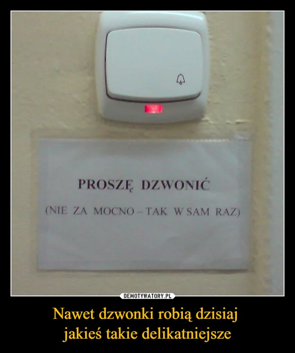 Nawet dzwonki robią dzisiaj jakieś takie delikatniejsze