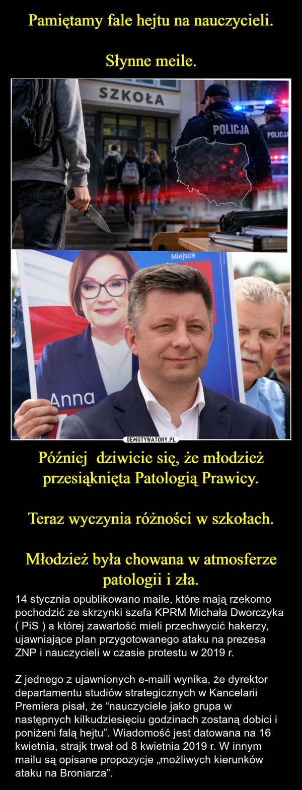 Pamiętamy fale hejtu na nauczycieli. Słynne meile. Później dziwicie się, że młodzież przesiąknięta Patologią Prawicy. Teraz wyczynia różności w szkołach. Młodzież była chowana w atmosferze patologii i zła.