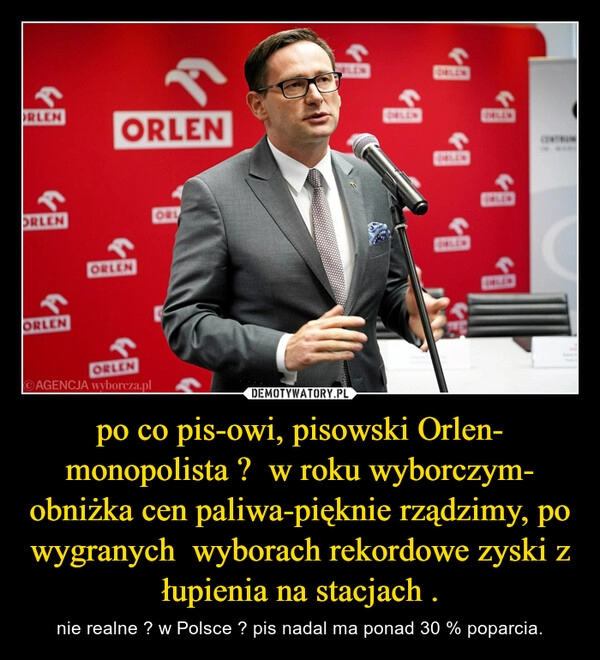 
    
po co pis-owi, pisowski Orlen- monopolista ? w roku wyborczym- obniżka cen paliwa-pięknie rządzimy, po wygranych wyborach rekordowe zyski z łupienia na stacjach . 