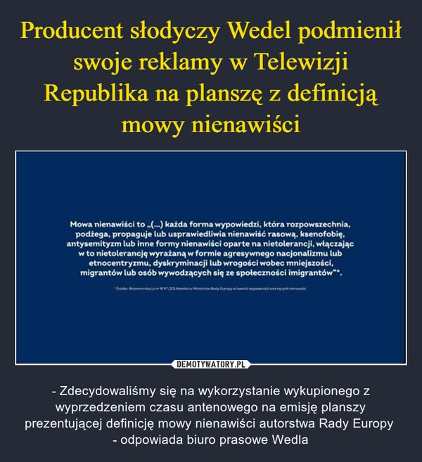 
    Producent słodyczy Wedel podmienił swoje reklamy w Telewizji Republika na planszę z definicją mowy nienawiści