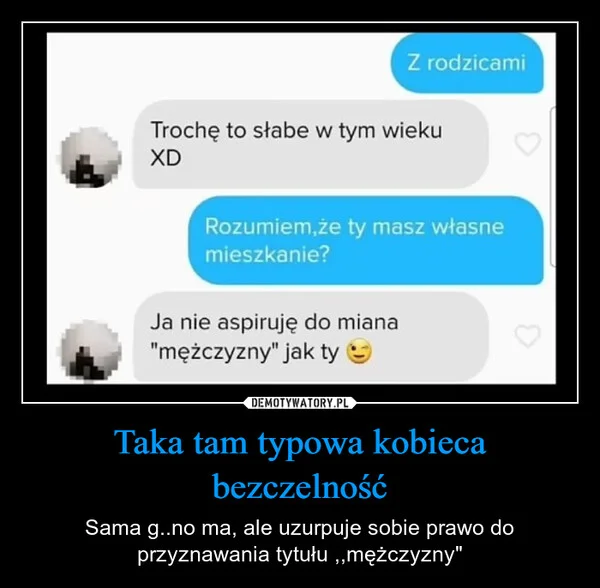 
    Taka tam typowa kobieca bezczelność