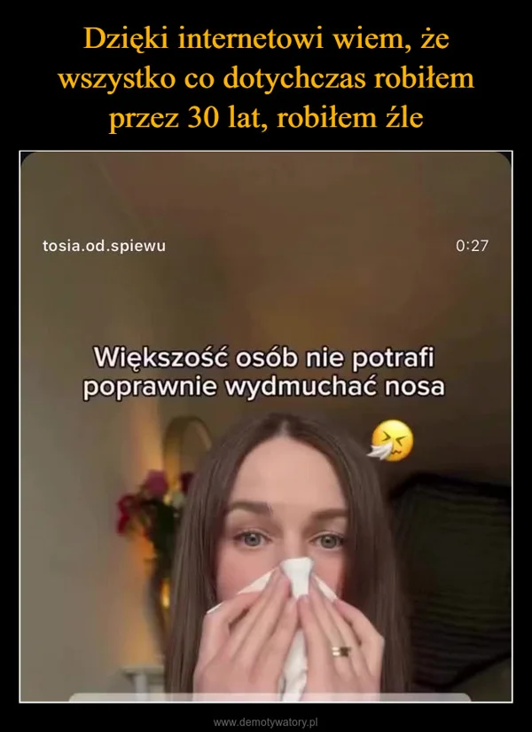 
    Dzięki internetowi wiem, że wszystko co dotychczas robiłem przez 30 lat, robiłem źle