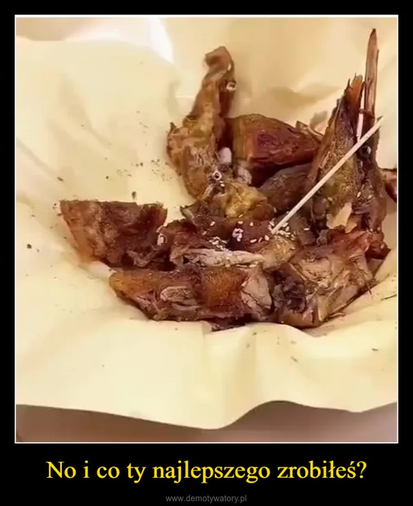 
    No i co ty najlepszego zrobiłeś?