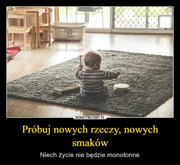 
    Próbuj nowych rzeczy, nowych smaków