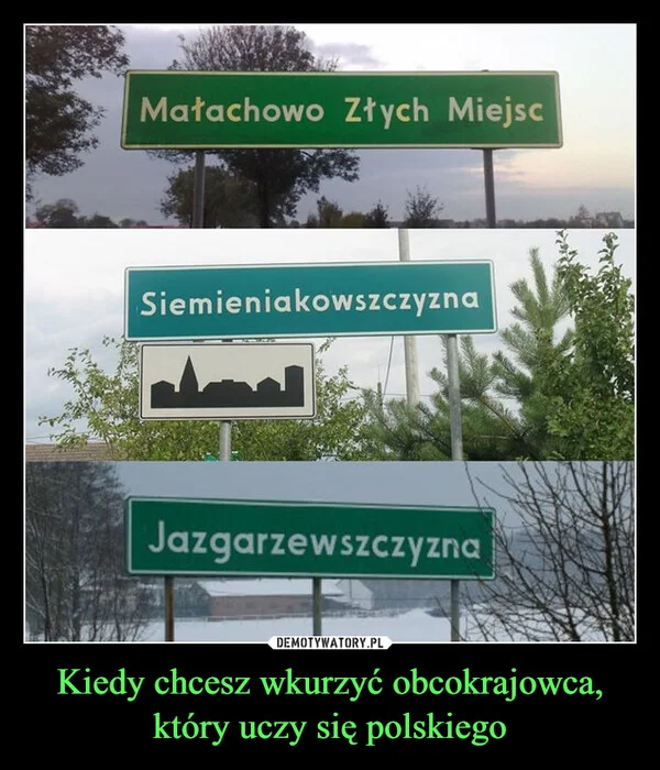 
    Kiedy chcesz wkurzyć obcokrajowca, który uczy się polskiego