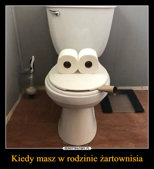 
    Kiedy masz w rodzinie żartownisia