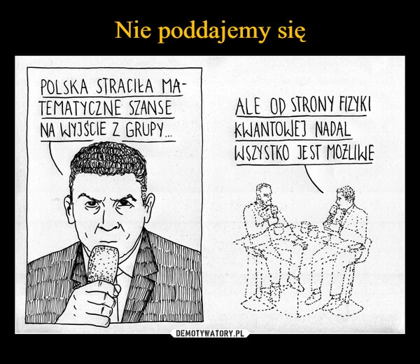 
    Nie poddajemy się