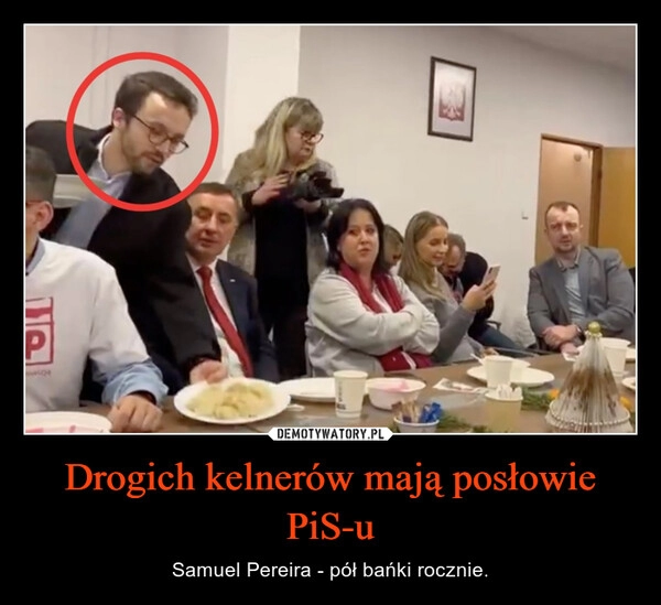 
    Drogich kelnerów mają posłowie PiS-u