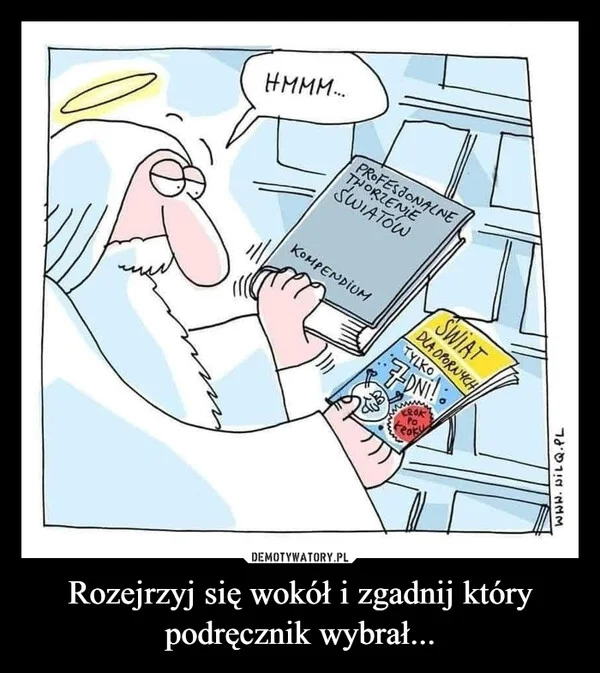 
    Rozejrzyj się wokół i zgadnij który podręcznik wybrał...