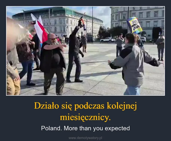 
    Działo się podczas kolejnej miesięcznicy.