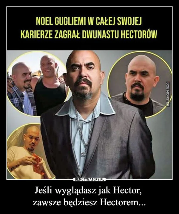
    Jeśli wyglądasz jak Hector, zawsze będziesz Hectorem...