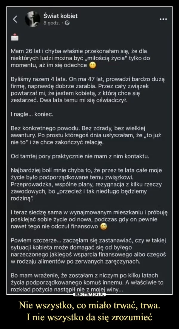 
    Nie wszystko, co miało trwać, trwa. I nie wszystko da się zrozumieć