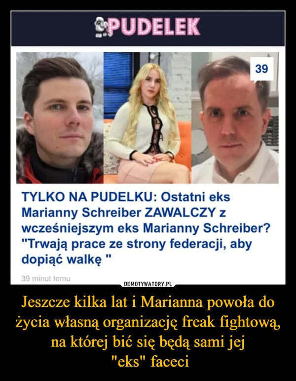 
    Jeszcze kilka lat i Marianna powoła do życia własną organizację freak fightową, na której bić się będą sami jej 