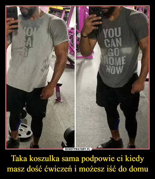 
    Taka koszulka sama podpowie ci kiedy masz dość ćwiczeń i możesz iść do domu