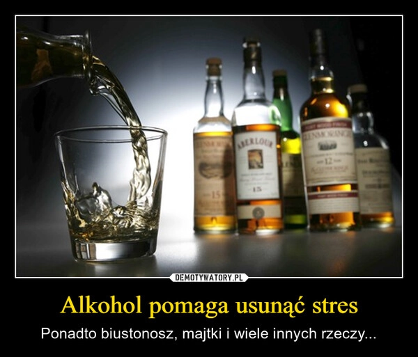 
    Alkohol pomaga usunąć stres