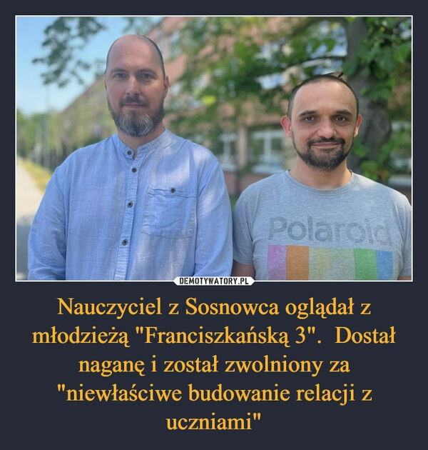 
    Nauczyciel z Sosnowca oglądał z młodzieżą "Franciszkańską 3".  Dostał naganę i został zwolniony za "niewłaściwe budowanie relacji z uczniami"