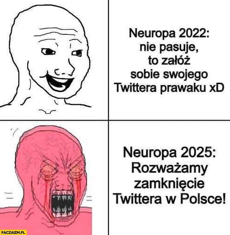 
    Neuropa 2022 nie pasuje to załóż sobie swojego twittera prawaku vs neuropa 2025 rozważamy zamkniecie twittera w Polsce