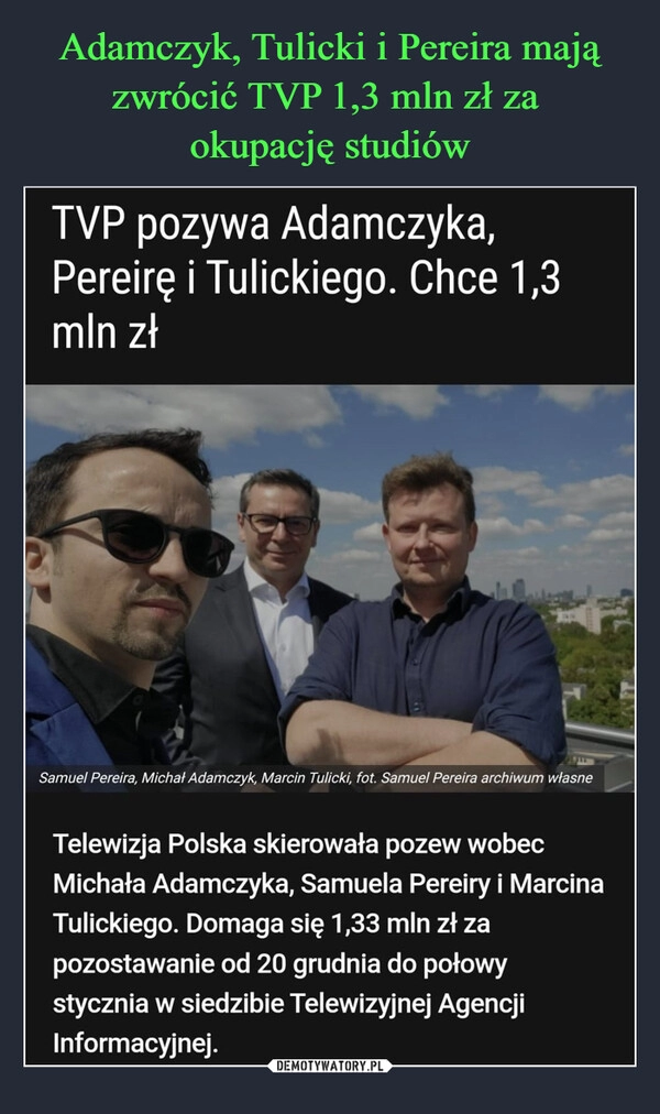 
    Adamczyk, Tulicki i Pereira mają zwrócić TVP 1,3 mln zł za 
okupację studiów