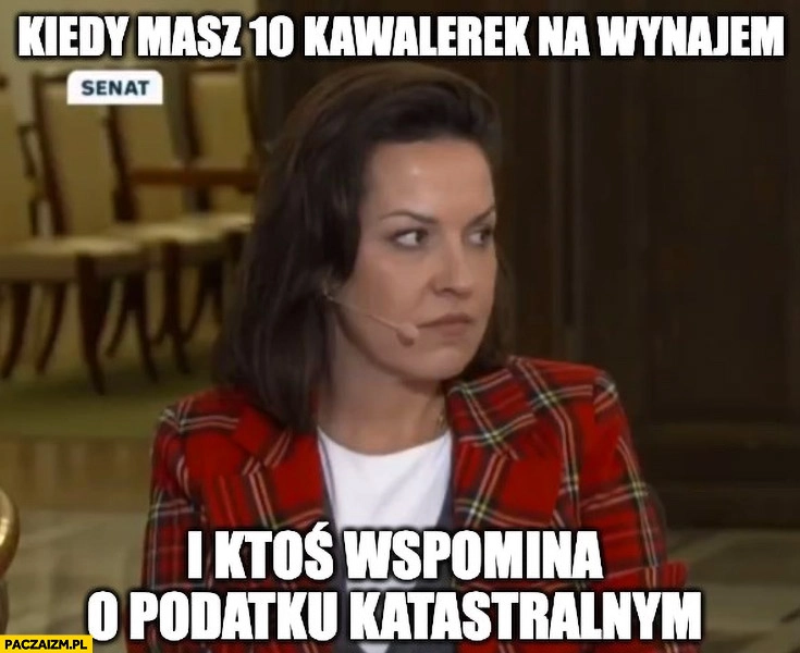 
    Łepkowska-Gołaś kiedy masz 10 kawalerek na wynajem i ktoś wspomina o podatku katastralnym