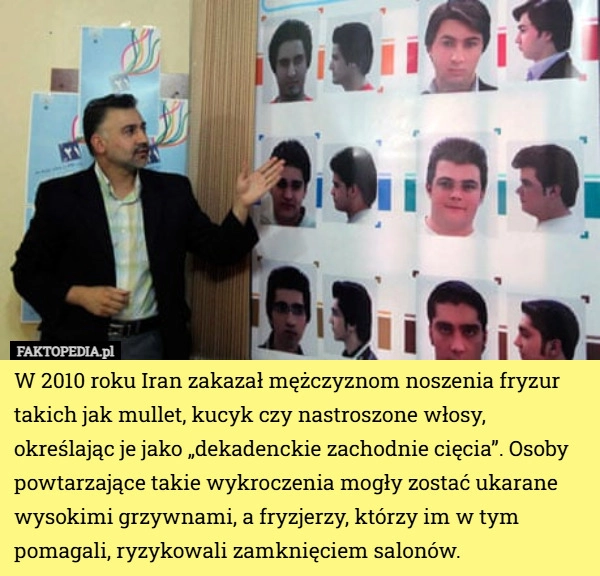 
    W 2010 roku Iran zakazał mężczyznom noszenia fryzur takich jak mullet, kucyk...