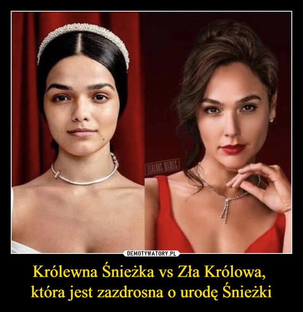 
    Królewna Śnieżka vs Zła Królowa, 
która jest zazdrosna o urodę Śnieżki