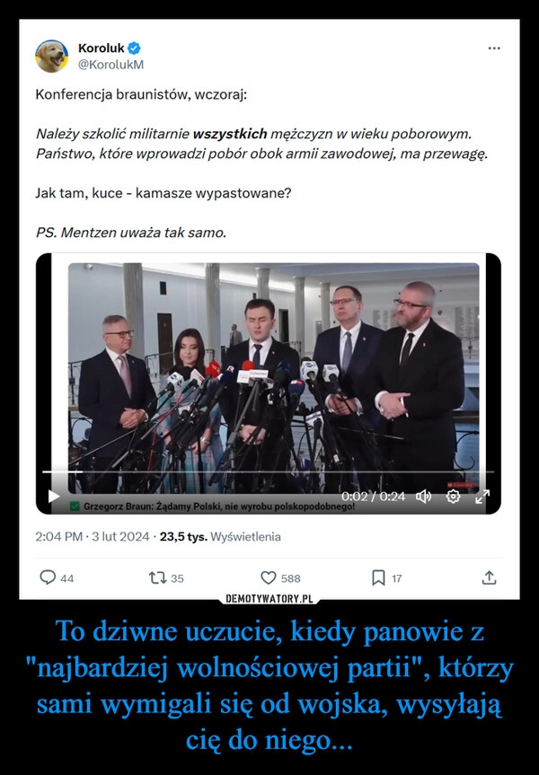 
    To dziwne uczucie, kiedy panowie z "najbardziej wolnościowej partii", którzy sami wymigali się od wojska, wysyłają cię do niego...