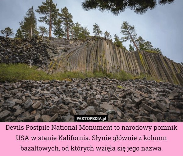 
    Devils Postpile National Monument to narodowy pomnik USA w stanie Kalifornia.