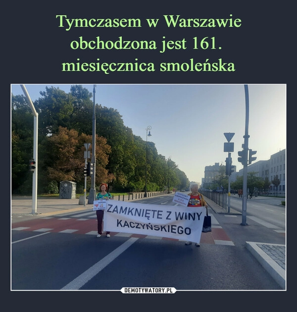 
    Tymczasem w Warszawie obchodzona jest 161. 
miesięcznica smoleńska