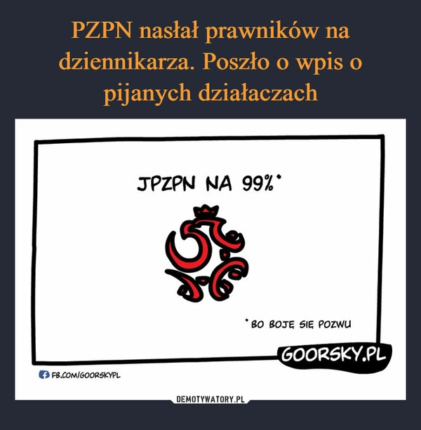 
    PZPN nasłał prawników na dziennikarza. Poszło o wpis o pijanych działaczach