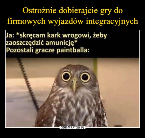 
    Ostrożnie dobierajcie gry do firmowych wyjazdów integracyjnych