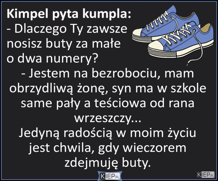 
    Dlaczego Ty zawsze nosisz buty za małe o dwa numery?