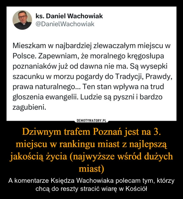 
    Dziwnym trafem Poznań jest na 3. miejscu w rankingu miast z najlepszą jakością życia (najwyższe wśród dużych miast)