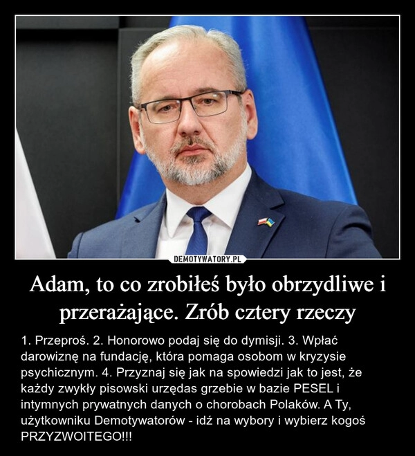 
    Adam, to co zrobiłeś było obrzydliwe i przerażające. Zrób cztery rzeczy