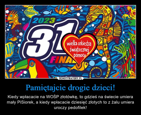 
    Pamiętajcie drogie dzieci! 