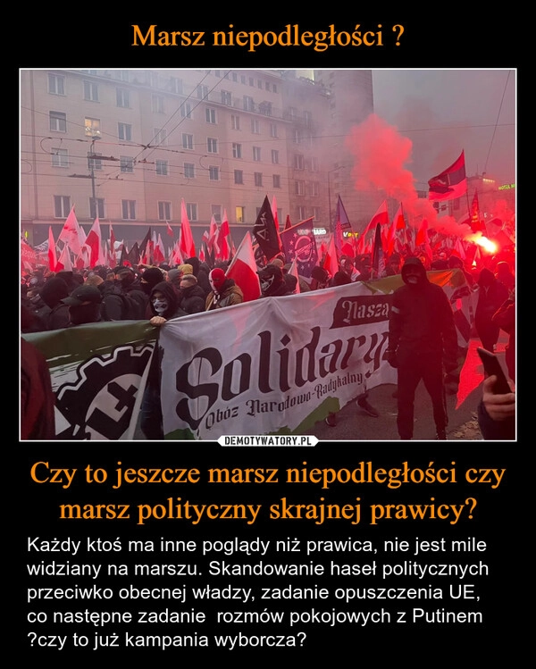 
    Marsz niepodległości ? Czy to jeszcze marsz niepodległości czy marsz polityczny skrajnej prawicy?