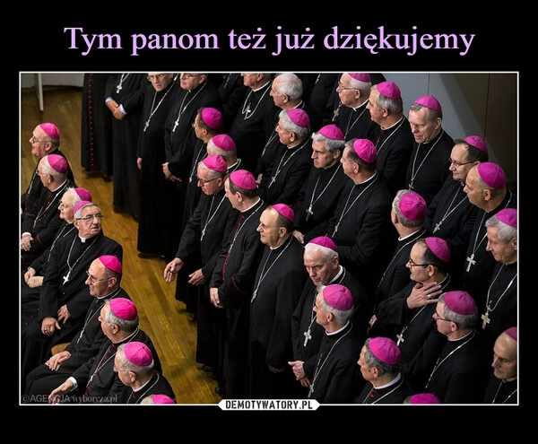 
    Tym panom też już dziękujemy