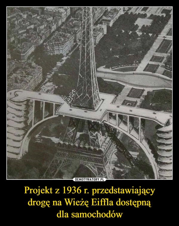 
    Projekt z 1936 r. przedstawiający
drogę na Wieżę Eiffla dostępną
dla samochodów