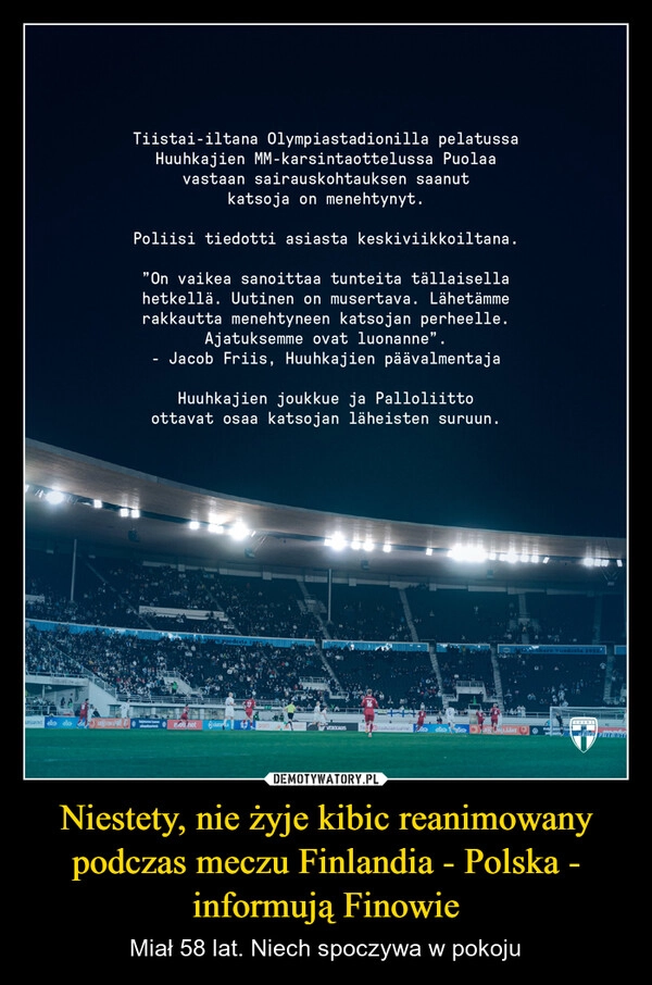 
    Niestety, nie żyje kibic reanimowany podczas meczu Finlandia - Polska - informują Finowie