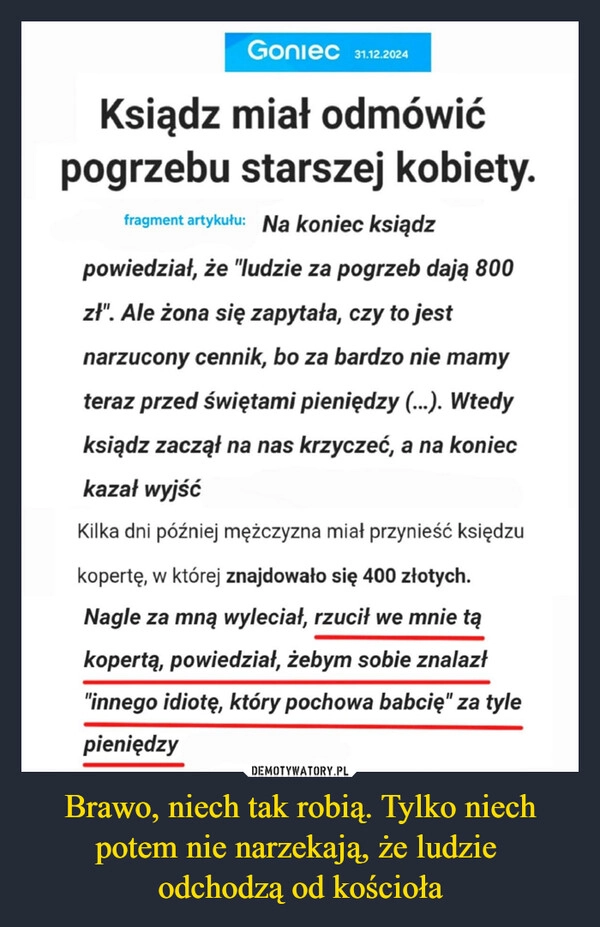 
    Brawo, niech tak robią. Tylko niech potem nie narzekają, że ludzie 
odchodzą od kościoła