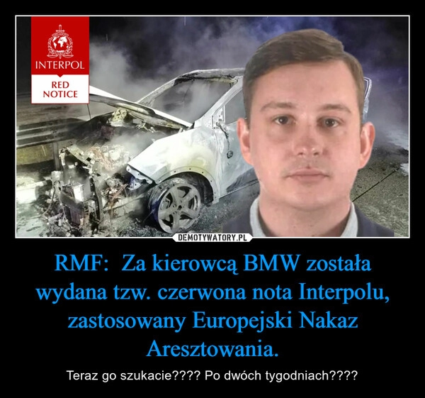 
    RMF:  Za kierowcą BMW została wydana tzw. czerwona nota Interpolu, zastosowany Europejski Nakaz Aresztowania.