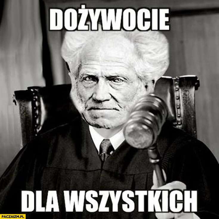 
    Dożywocie dla wszystkich Schopenhauer