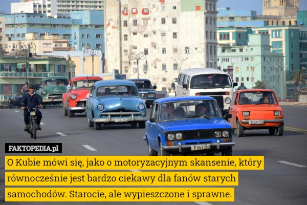 
    
			O Kubie mówi się, jako o motoryzacyjnym skansenie, który równocześnie jest					